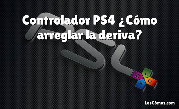 Controlador PS4 ¿Cómo arreglar la deriva?