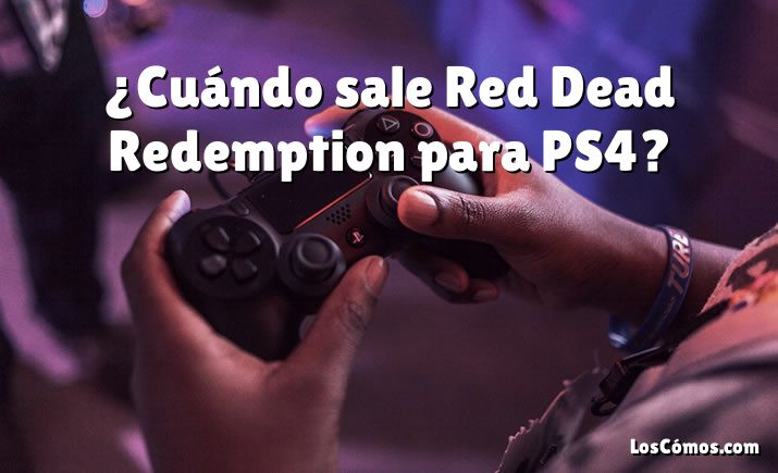 ¿Cuándo sale Red Dead Redemption para PS4?