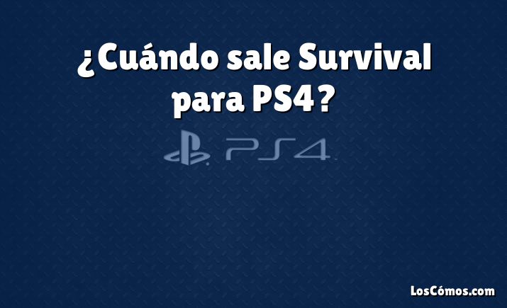 ¿Cuándo sale Survival para PS4?