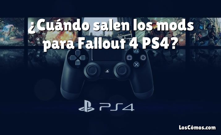 ¿Cuándo salen los mods para Fallout 4 PS4?