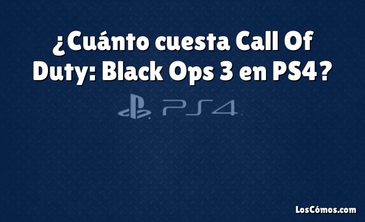 ¿Cuánto cuesta Call Of Duty: Black Ops 3 en PS4?