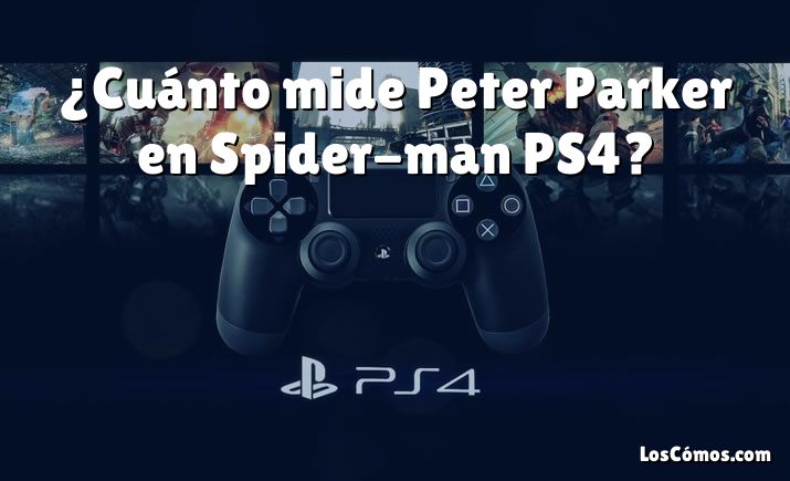 ¿Cuánto mide Peter Parker en Spider-man PS4?