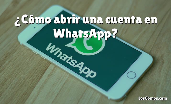 ¿Cómo abrir una cuenta en WhatsApp?