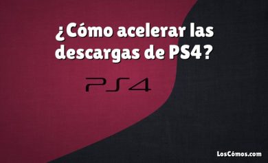 ¿Cómo acelerar las descargas de PS4?