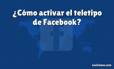 ¿Cómo activar el teletipo de Facebook?