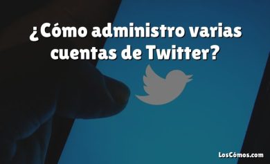 ¿Cómo administro varias cuentas de Twitter?