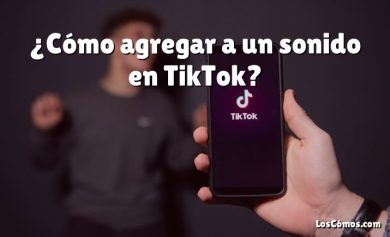 ¿Cómo agregar a un sonido en TikTok?