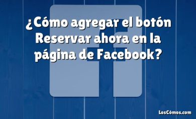 ¿Cómo agregar el botón Reservar ahora en la página de Facebook?