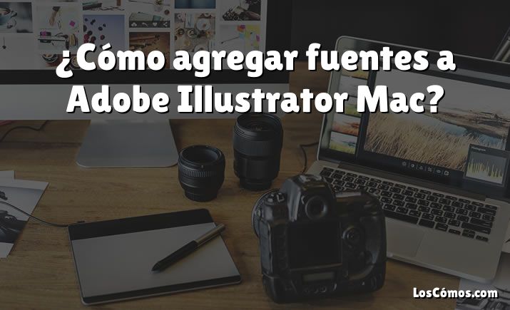 ¿Cómo agregar fuentes a Adobe Illustrator Mac?