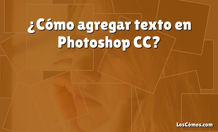 ¿Cómo agregar texto en Photoshop CC?