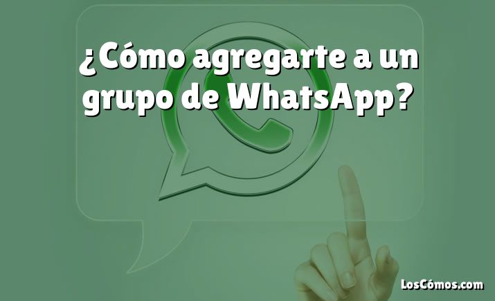 ¿Cómo agregarte a un grupo de WhatsApp?