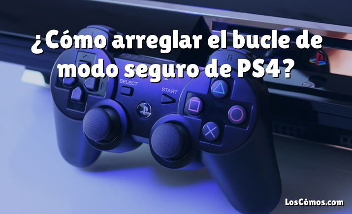 ¿Cómo arreglar el bucle de modo seguro de PS4?