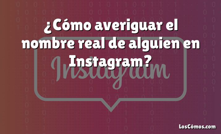 ¿Cómo averiguar el nombre real de alguien en Instagram?