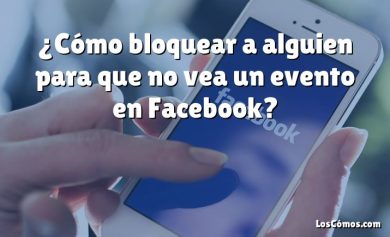 ¿Cómo bloquear a alguien para que no vea un evento en Facebook?