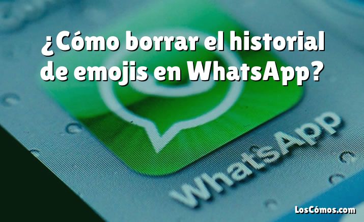 ¿Cómo borrar el historial de emojis en WhatsApp?