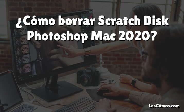 ¿Cómo borrar Scratch Disk Photoshop Mac 2020? [2022] - LosComos.com
