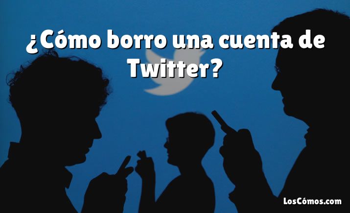 ¿Cómo borro una cuenta de Twitter?