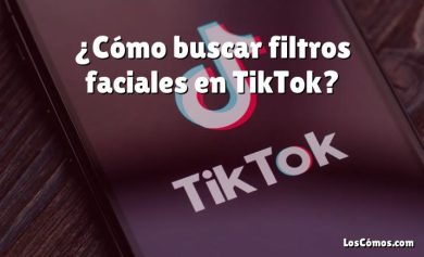 ¿Cómo buscar filtros faciales en TikTok?