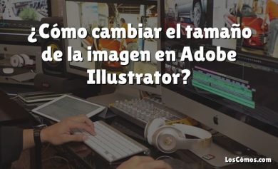 ¿Cómo cambiar el tamaño de la imagen en Adobe Illustrator?