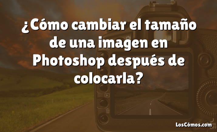 ¿Cómo cambiar el tamaño de una imagen en Photoshop después de colocarla?