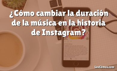 ¿Cómo cambiar la duración de la música en la historia de Instagram?