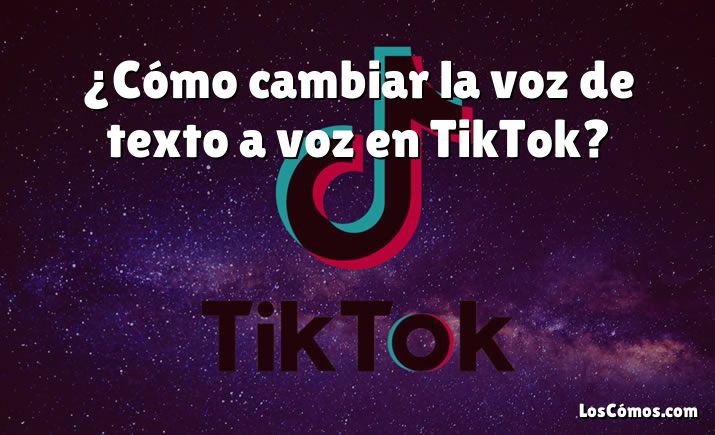¿Cómo cambiar la voz de texto a voz en TikTok?