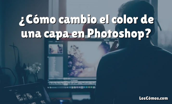 ¿Cómo cambio el color de una capa en Photoshop?