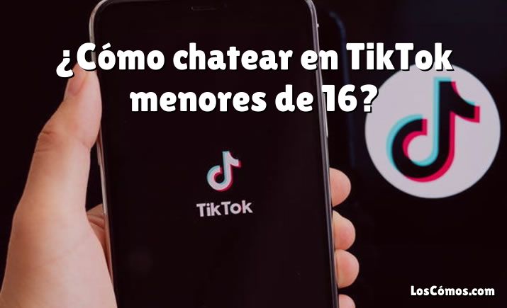 ¿Cómo chatear en TikTok menores de 16?