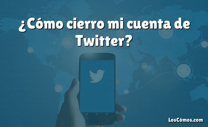 ¿Cómo cierro mi cuenta de Twitter?