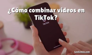 ¿Cómo combinar videos en TikTok?
