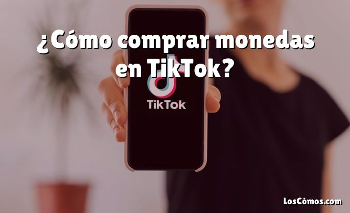 ¿Cómo comprar monedas en TikTok?
