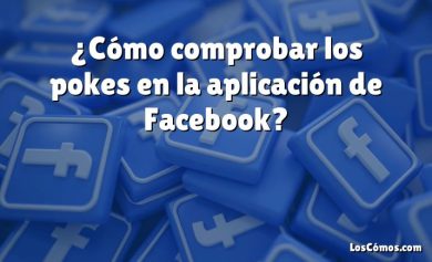 ¿Cómo comprobar los pokes en la aplicación de Facebook?