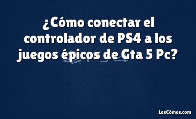 ¿Cómo conectar el controlador de PS4 a los juegos épicos de Gta 5 Pc?