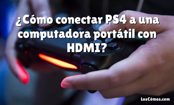 ¿Cómo conectar PS4 a una computadora portátil con HDMI?