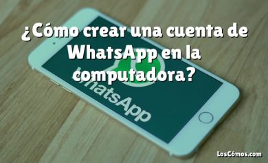 ¿Cómo crear una cuenta de WhatsApp en la computadora?