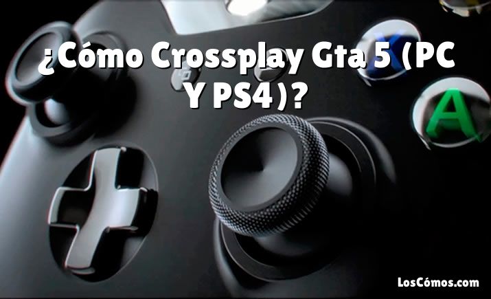 ¿Cómo Crossplay Gta 5 (PC Y PS4)?