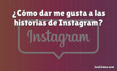 ¿Cómo dar me gusta a las historias de Instagram?