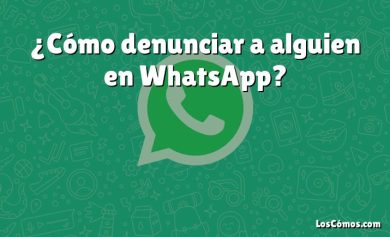 ¿Cómo denunciar a alguien en WhatsApp?