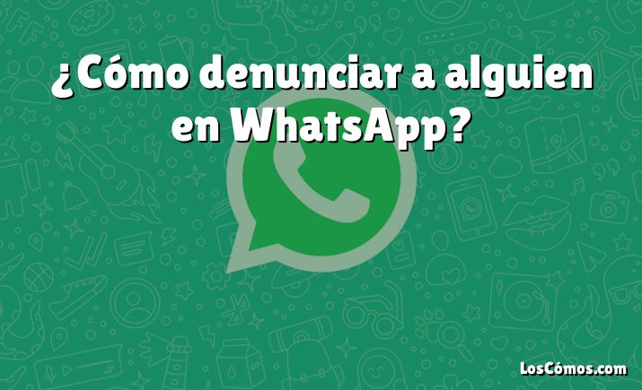 ¿Cómo denunciar a alguien en WhatsApp?