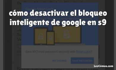 cómo desactivar el bloqueo inteligente de google en s9