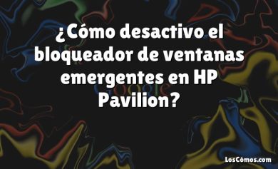 ¿Cómo desactivo el bloqueador de ventanas emergentes en HP Pavilion?