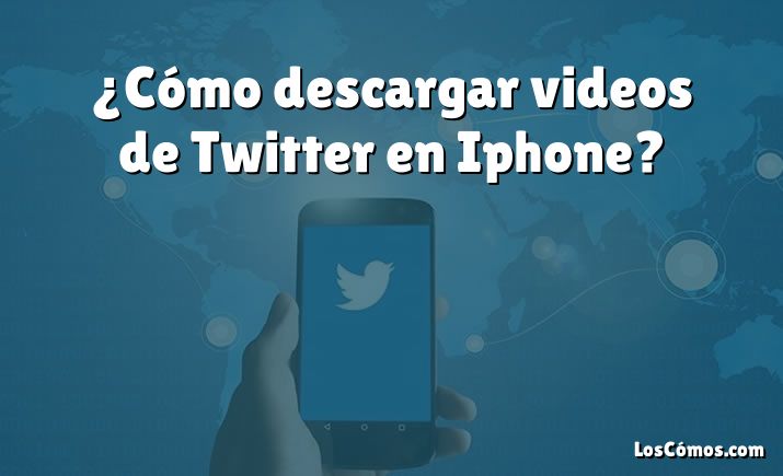 ¿Cómo descargar videos de Twitter en Iphone?