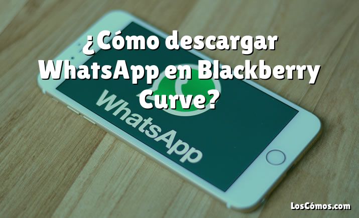 ¿Cómo descargar WhatsApp en Blackberry Curve?