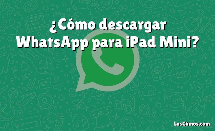 ¿Cómo descargar WhatsApp para iPad Mini?