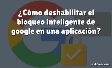 ¿Cómo deshabilitar el bloqueo inteligente de google en una aplicación?