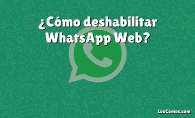 ¿Cómo deshabilitar WhatsApp Web?