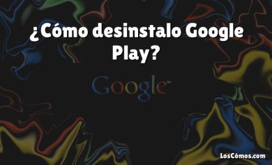 ¿Cómo desinstalo Google Play?