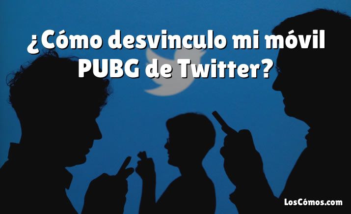 ¿Cómo desvinculo mi móvil PUBG de Twitter?