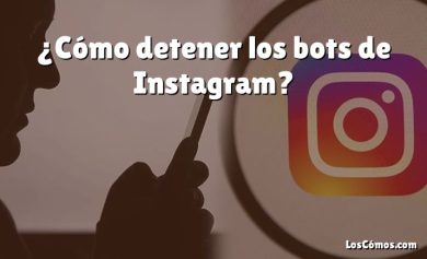 ¿Cómo detener los bots de Instagram?