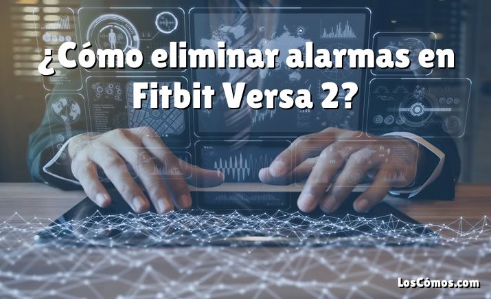 ¿Cómo eliminar alarmas en Fitbit Versa 2?